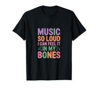 Music SO Loud I Can Feel IT IN MY Bones Camiseta
