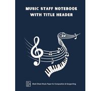 Music Staff Notebook with Title Header: Blank Sheet Music Paper for Composition & Songwriting (8.5 x 11)