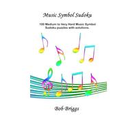 Music Symbol Sudoku: 100 Medium to Very Hard Music Symbol Sudoku puzzles with solutions.