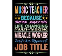 Music Teacher Gift: Blank Lined Notebook: Music Teacher Appreciation Present Funny Birthday & Christmas Gag Thank You Ideas for Women, Men & Co-workers