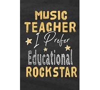 Music Teacher I Prefer Educational Rockstar: Music Teacher Notebook Journal School Appreciation Day Gift for Teacher from Student End of Year, ... goodbye Gift (Cute Music Teachers Gifts Ma)
