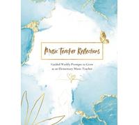 Music Teacher Reflections: Guided Weekly Prompts to Grow as an Elementary Music Teacher