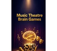 Music Theatre Brain Games: 50 Entertaining Crossword Puzzles to Challenge Your Mind, Expand Your Musical Theatre Knowledge, and Celebrate the Magic of the Stage