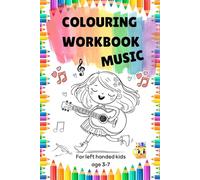 Music-Themed Colouring Workbook for Left Handed Kids Ages 3-7: Learn about musical instruments and notes and have fun colouring and completing simple tasks.