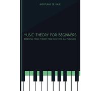 Music Theory for Beginners: Essential Music Theory Made Easy for All Musicians