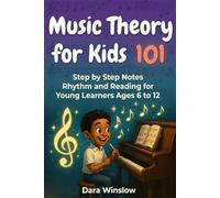 Music theory for kids 101: Step by Step Notes Rhythm and Reading for Young Learners Ages 6 to 12