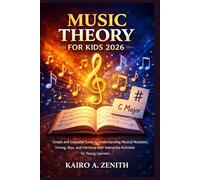Music Theory for kids 2026: Simple and Enjoyable Guide to Understanding Musical Notation,Timing, Keys, and Harmony with Interactive Activities for Young Learners