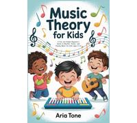 Music Theory for Kids: A Fun and Simple Beginner’s Guide to Rhythm, Notes, and Playing Music for Kids Ages 6-10