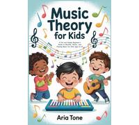 Music Theory for Kids: A Fun and Simple Beginner’s Guide to Rhythm, Notes, and Playing Music for Kids Ages 6-10