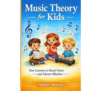 Music Theory for Kids: Fun Lessons to Read Notes and Master Rhythm