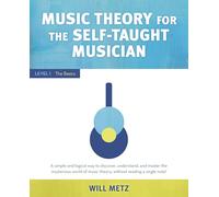 Music Theory for the Self-Taught Musician: Level 1: The Basics
