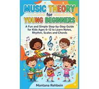 Music Theory for Young Beginners: A Fun and Simple Step-by-Step Guide for Kids Ages 6-12 to Learn Notes, Rhythms, Scales and Chords