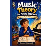 Music Theory For Young Beginners: A Fun Path to Rhythm, Melody and Notation