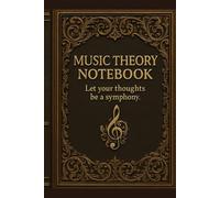 Music Theory Notebook: Let your thoughts be a symphony - Music Theory Notebook for Composers, Students & Musicians
