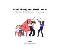Music Theory You Should Know, Before Learning to Improvise: Level 2: Basic Jazz Harmony