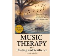 Music Therapy for Healing and Resilience: Restore Calm, Ease Anxiety, and Reconnect After Grief and Trauma