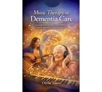 Music Therapy in Dementia Care: Neurological Mechanisms, Clinical Efficacy, and Resources for Certified Practitioners