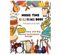 Music Time Coloring Book for Adults and Kids: 50 Easy and Big Musical Instrument Designs: Fun and relaxing coloring pages with guitars, pianos, drums, ... and perfect for beginners, kids, and adults.