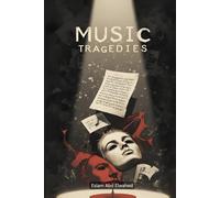 Music Tragedies: 100 True Stories of Deaths in the Music Industry (Entertainment & Cultural Scandals)