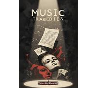Music Tragedies: 100 True Stories of Deaths in the Music Industry (Entertainment & Cultural Scandals)