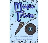 Music Trivia for Teens!: 100+ Amazing Facts about Music, Singers and Famous Songs | Perfect Gift for Teenagers and Music Enthusiasts