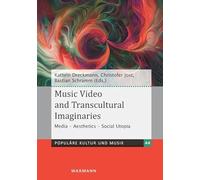 Music Video and Transcultural Imaginaries: Media - Aesthetics - Social Utopia
