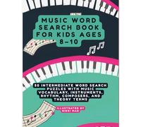 Music Word Search Book for Kids Ages 8-10: 50 Intermediate Word Search Puzzles with Music Vocabulary, Instruments, Rhythm, Composers, and Theory Terms (Music Word Search Adventures for Kids)
