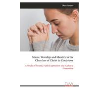 Music, Worship and Identity in the Churches of Christ in Zimbabwe: A Study of Sound, Faith Expression and Cultural Formation