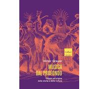 Musica dal profondo. Viaggio all'origine della storia e della cultura