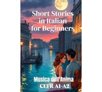Musica dell'Anima (Italian A1-A2 Level): Short Stories in Italian for Beginners (Easy Italian Stories) (Learn Italian Fast for Adult Beginners (From Beginner to Advanced - Easy Italian))