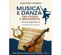 Musica e Danza tra Storia e Movimento Percorsi digitali per il Liceo Musicale e Coreutico: Dalla Grecia antica al Barocco - Lezioni interattive, ... multimediali per lo studio integrato