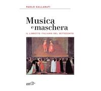 Musica e maschera. Il libretto italiano del Settecento (Reprints)