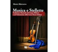 Musica e stellette. Tradizione musicale nel corpo militare e nel volontariato della Croce rossa italiana