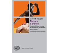 Musica e trance. I rapporti fra la musica e i fenomeni di possessione. Nuova ediz. (Piccola biblioteca Einaudi. Nuova serie)