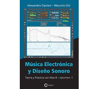 Música electrónica y diseño sonoro. Teoría y práctica con Max 8 (Vol. 1)