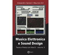 Musica elettronica e sound design. Teoria e pratica con Max 8 (Vol. 3)