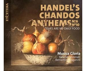 Musica Gloria, Nele Vertommen, Beniamino Paganini - George Frideric Handel: Chandos Anthems No. 6 & No. 10; Concerto HWV302a