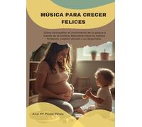 Música para crecer felices: Cómo acompañar el crecimiento de tu peque a través de la música. Descubre cómo la música fortalece vuestro vínculo y su desarrollo.