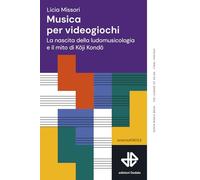 Musica per videogiochi. La nascita della ludomusicologia e il mito di Koji Kondo (ScienzaFACILE)