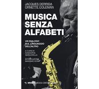 Musica senza alfabeti. Un dialogo sul linguaggio dell'altro. (Notazioni sulla «harmolodic theory») (Musica contemporanea)