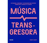 Música transgresora. 50 álbumes, canciones y actuaciones que hicieron tambalear el mundo de la música | Robert Dimery