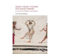 Musica Y Danza A Escena En El Mundo Romano (i A. C-vi D. C)