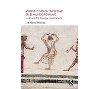 Música y danza "a escena" en el mundo romano: (I a. C-VI d. C) (Síles Universidad Historia)