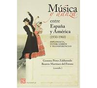 Música y danza entre España y América (1930-1960): Diplomacia, intercambios y transferencias (Tezontle)