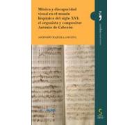 Música Y Discapacidad Visual En El Mundo Hispánico Del Siglo XVI: El Organista Y Compositor Antonio De Cabezón