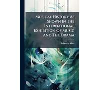 Musical History As Shown In The International Exhibition Of Music And The Drama