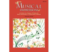 Musical Impressions, Book 1: 11 Solos in a Variety of Styles for Early Elementary to Elementary Pianists