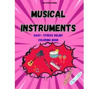 Musical Instrument Coloring Book: A Simple & Stress-Free Journey Through Sound (Yana'sCreativeMind Coloring Books)