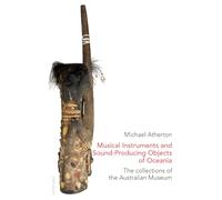 Musical Instruments and Sound-Producing Objects of Oceania: The collections of the Australian Museum