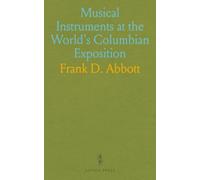 Musical Instruments at the 1893 World's Fair: Exhibits and Awards from the Chicago Exposition